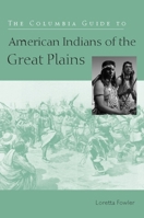 The Columbia Guide to American Indians of the Great Plains (Columbia Guides to American Indian History and Culture) 0231117000 Book Cover