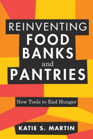 Reinventing Food Banks and Pantries: New Tools to End Hunger 1642831530 Book Cover