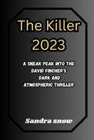 The Killer 2023: A Sneak peak into the David Fincher's Dark and Atmospheric Thriller (The Cinematic Spectacle Series) B0CPFMX3KT Book Cover
