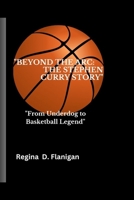 "Beyond the Arc: The Stephen Curry story": "From Underdog to Basketball Legend" B0CG8CW1V4 Book Cover