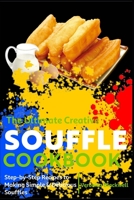 The Ultimate Creative Souffle Cookbook: Step-by-Step Recipes to Making Simple & Delicious Souffles B0BRMT29VS Book Cover