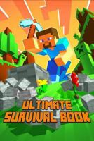 Ultimate Survival Book: All-In-One Game Survival Guide. Unbelievable Survival Secrets, Guides, Tips and Tricks and Strategies. Most Comprehensive ... (The Ultimate Book For Minecrafters) 1799272680 Book Cover