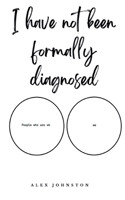 I have not been formally diagnosed 9395755644 Book Cover