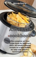 Air Fryer Cookbook: The complete air fryer recipe book for beginners 2021: olt mouth-watering recipes on a tight budget for easy and delic 1801677964 Book Cover