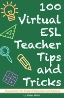 100 Virtual ESL Teacher Tips and Tricks: Classroom Ideas For Student Enjoyment and Success! 169061403X Book Cover