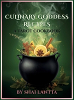 Culinary Goddess Recipes:: A Tarot Cookbook B0FS7JRBW1 Book Cover