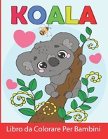 Koala Libro da Colorare Per Bambini: Koala da Colorare per Ragazzi e Ragazze B09DJ77FYQ Book Cover