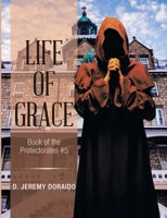 Life of Grace: Book of the Protectorates #5 1684741408 Book Cover