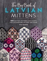 The Big Book of Latvian Mittens: 100 Knitting Patterns for Colourful Latvian Mittens 1446312666 Book Cover