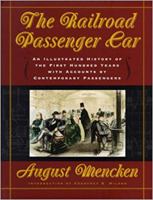 The Railroad Passenger Car: An Illustrated History of the First Hundred Years, with Accounts by Contemporary Passengers 0801865417 Book Cover