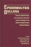 Epidermolysis Bullosa: Clinical, Epidemiologic, and Laboratory Advances and the Findings of the National Epidermolysis Bullosa Registry 0801860245 Book Cover