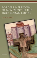 Borders & Freedom of Movement in the Holy Roman Empire 0198845677 Book Cover