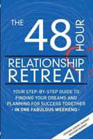 The 48 Hour Relationship Retreat: Your Step-By-Step Guide to Finding Your Dreams and Planning for Success Together in One Fabulous Weekend 193450971X Book Cover