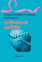 Pyrazolo Pyridine Pyrimidine Scaffolds for Anticancer Activity 1805250922 Book Cover