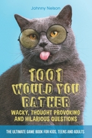 1001 Would You Rather Wacky, Thought Provoking and Hilarious Questions: The Ultimate Game Book for Kids, Teens and Adults B088Y661B1 Book Cover