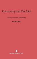 Dostoevsky and &lt;i&gt;The Idiot&lt;/i&gt;: Author, Narrator, and Reader 0674182529 Book Cover