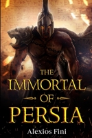 Immortal of Persia: From Argos to Persepolis 1660277582 Book Cover