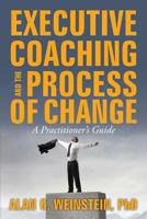 Executive Coaching and the Process of Change: A Practioner's Guide 1481000179 Book Cover
