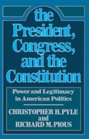 President, The Congress, and the Constitution: Power and Legitamcy in American Politics 0029253802 Book Cover