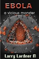 EBOLA a vicious Monster 132029765X Book Cover