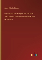 Geschichte des Krieges der See oder Wendischen Städte mit Dänemark und Norwegen 3368029088 Book Cover