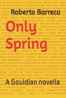 Only Spring: A Gouldian novella (Roberto Barreca) B0FKBDY5LL Book Cover