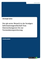 Der gläserne Mensch in der heutigen Informationsgesellschaft: Vom Datenschutzgesetz bis zur Vorratsdatenspeicherung 365633773X Book Cover