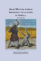 ARAB MUSLIM WORLD: ARCHITECT OF SLAVERY IN AFRICA (ARAB MUSLIM WORLD ARCHITECT OF SLAVERY IN AFRICA Book 104) 1427653046 Book Cover