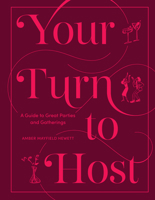 Your Turn to Host: The New Art of Entertaining for Any Occasion 1648294456 Book Cover