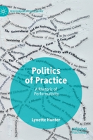 Politics of Practice: A Rhetoric of Performativity 3030140210 Book Cover