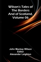 Wilson's Tales of the Borders and of Scotland, Volume 06 9368395446 Book Cover