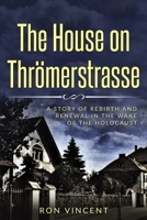 The House on Thrömerstrasse: A Story of Rebirth and Renewal in the Wake of the Holocaust (Holocaust Survivor True Stories WWII) 9493231305 Book Cover