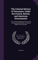 The Colonial History of Vincennes, Under the French, British, and American Governments, From Its First Settlement Down to the Territorial Administration of General William Henry Harrison; copy 1 1013320018 Book Cover