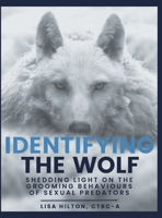 Identifying The Wolf: Shedding Light on the Grooming Behaviours of Sexual Predators 1039179851 Book Cover