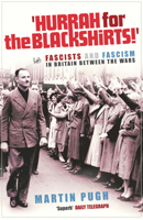 Hurrah for the Blackshirts!: Fascists and Fascism in Britain Between the Wars 1844130878 Book Cover