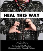 Heal This Way - A Love Story 0989966208 Book Cover
