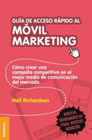 Guía de acceso rápido al móvil marketing: Como crear una campaña competitiva en el mejor medio de comunicación del mercado 9506417911 Book Cover