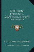 Reflexions Prudentes: Pensees Morales, Sentences On Maximes Stoiciennes Royales Et Politiques (1672) 1166203263 Book Cover