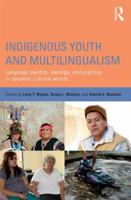 Indigenous Youth and Multilingualism: Language Identity, Ideology, and Practice in Dynamic Cultural Worlds 0415522439 Book Cover