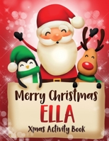 Merry Christmas Ella: Fun Xmas Activity Book, Personalized for Children, perfect Christmas gift idea 1712091212 Book Cover
