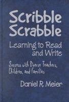 Scribble Scrabble--Learning to Read and Write: Success with Diverse Teachers, Children, and Families 0807738832 Book Cover
