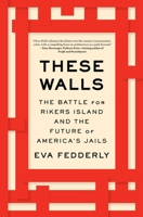 These Walls: The Battle for Rikers Island and the Future of America's Jails 1982193921 Book Cover