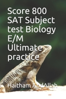 Score 800 SAT Subject test Biology E/M Ultimate practice B08JF5KMN8 Book Cover