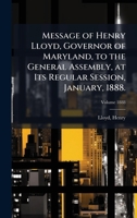 Message of Henry Lloyd, Governor of Maryland, to the General Assembly, at Its Regular Session, January, 1888. 1024135047 Book Cover