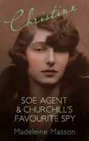 Christine: SOE Agent & Churchill's Favourite Spy 1844082385 Book Cover