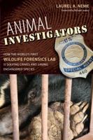 Animal Investigators: How the World's First Wildlife Forensics Lab Is Catching Poachers, Solving Crimes, and Saving Endangered Species 1416550569 Book Cover
