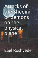 Attacks of the Shedim or demons on the physical plane 1071276867 Book Cover