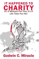 IT HAPPENED TO CHARITY: It is five minutes for you but it is a lifetime for her B0CNK4WCVX Book Cover