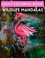 Adult Coloring Book Wildlife Mandalas: Animal Mandala Coloring Book for Adults featuring 50 Unique Animals Stress Relieving Design B0915DH7TM Book Cover