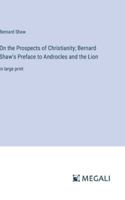 On the Prospects of Christianity; Bernard Shaw's Preface to Androcles and the Lion: in large print 3387029713 Book Cover